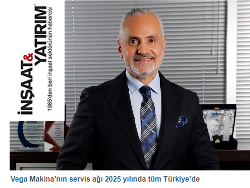 Vega Makina’nın servis ağı 2025 yılında tüm Türkiye’de