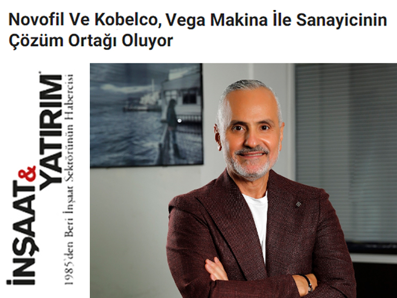 Novofil ve Kobelco, Vega Makina ile Sanayicinin Çözüm Ortağı Oluyor