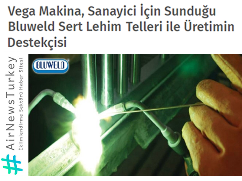 Vega Makina, Sanayici İçin Sunduğu Bluweld Sert Lehim Telleri ile Üretimin Destekçisi